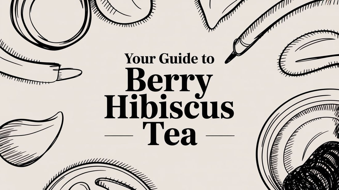 Your Guide to Berry Hibiscus Tea