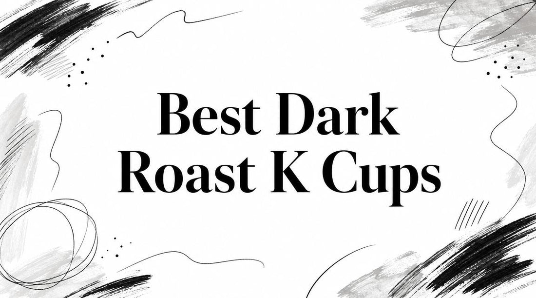 Best Dark Roast K Cups