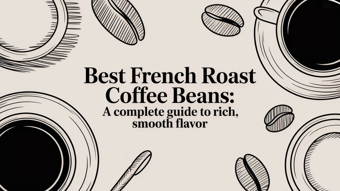 Best french roast coffee beans: A Complete Guide to Rich, Smooth Flavor
