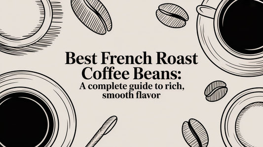 Best french roast coffee beans: A Complete Guide to Rich, Smooth Flavor