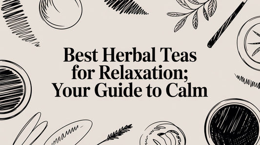 Best Herbal Teas For Relaxation: Your Guide To Calm