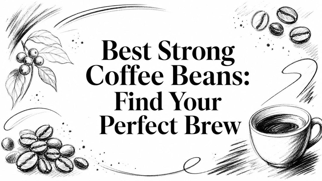 Best Strong Coffee Beans: Find Your Perfect Brew