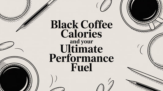 Black Coffee Calories and Your Ultimate Performance Fuel