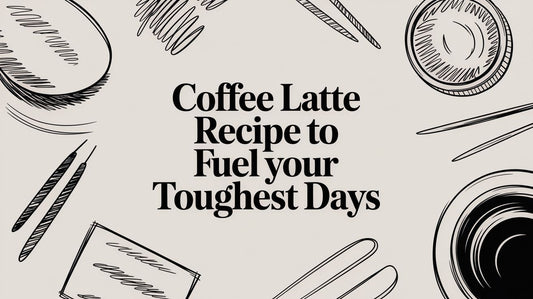 Coffee Latte Recipe to Fuel Your Toughest Days