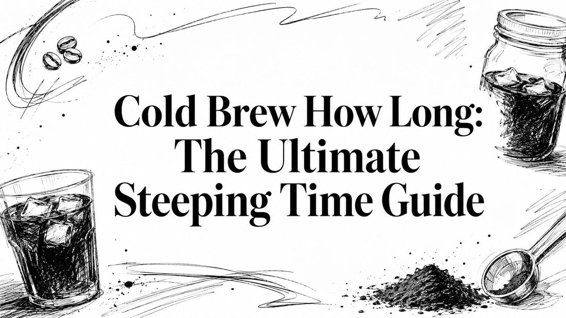 Cold Brew How Long: The Ultimate Steeping Time Guide