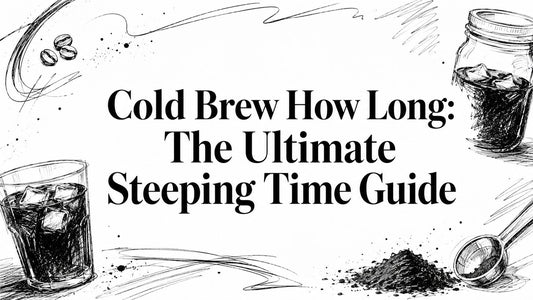 Cold Brew How Long: The Ultimate Steeping Time Guide