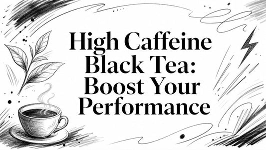 High Caffeine Black Tea: Boost Your Performance