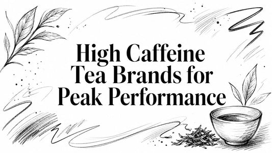 High Caffeine Tea Brands for Peak Performance
