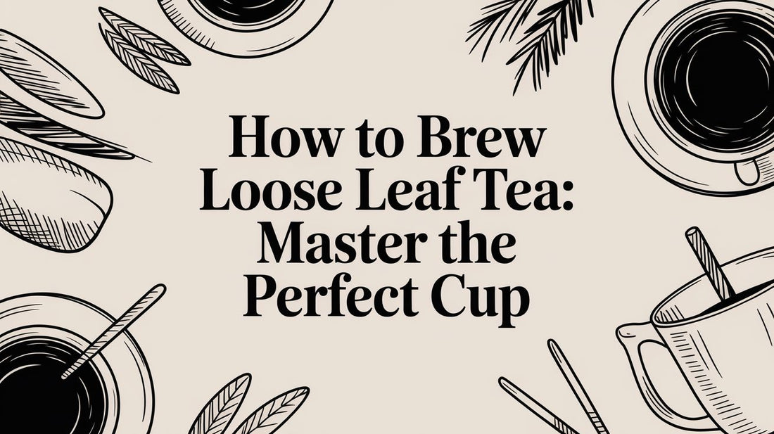 How To Brew Loose Leaf Tea: Master The Perfect Cup