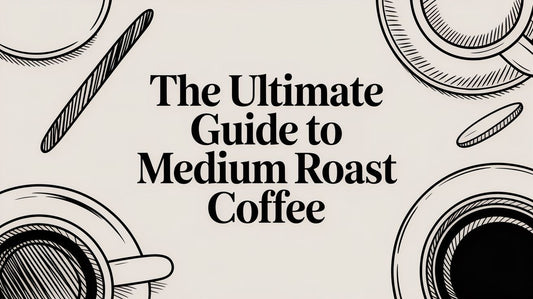 The Ultimate Guide to Medium Roast Coffee
