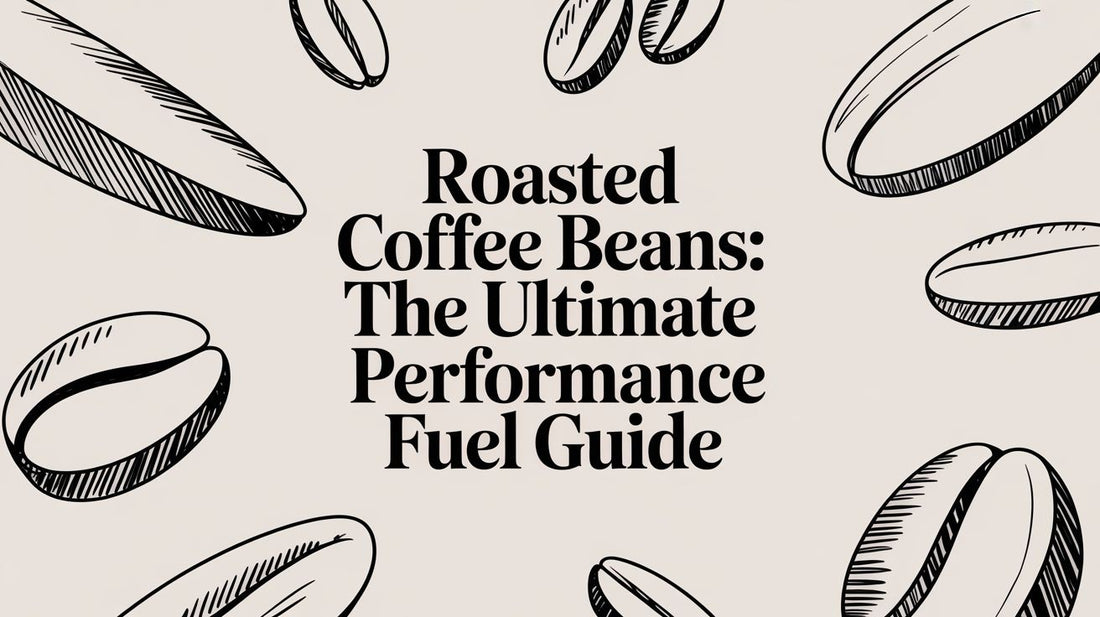 Roasted Coffee Beans: The Ultimate Performance Fuel Guide