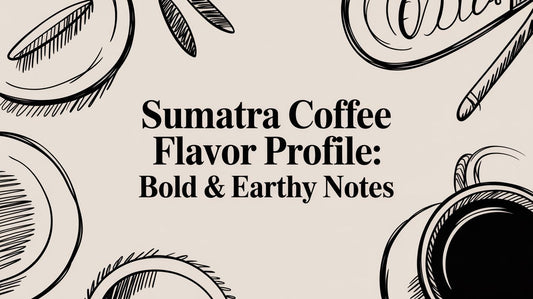 Sumatra Coffee Flavor Profile: Bold & Earthy Notes
