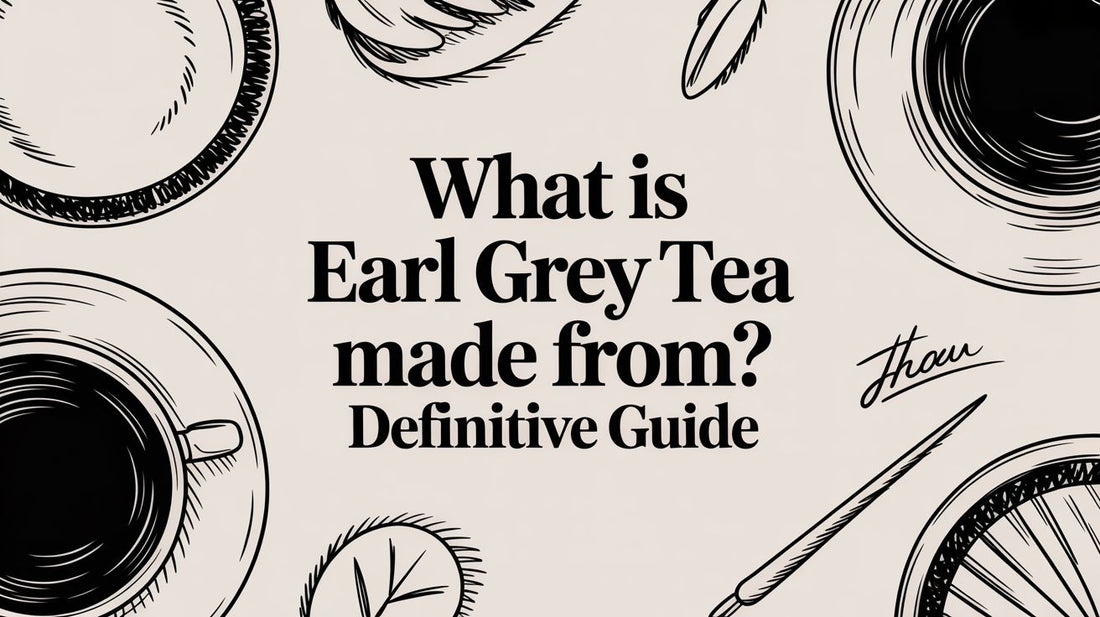 What Is Earl Grey Tea Made From? Definitive Guide